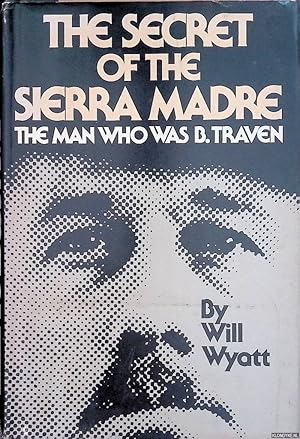 Bild des Verkufers fr The Secret of the Sierra Madre: The Man Who Was B. Traven zum Verkauf von Klondyke