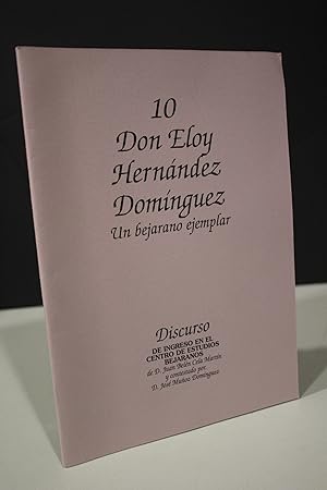 Seller image for Don Eloy Hernndez Domnguez. Un bejarano ejemplar. Discurso de ingreso en el Centro de Estudios Bejaranos for sale by MUNDUS LIBRI- ANA FORTES