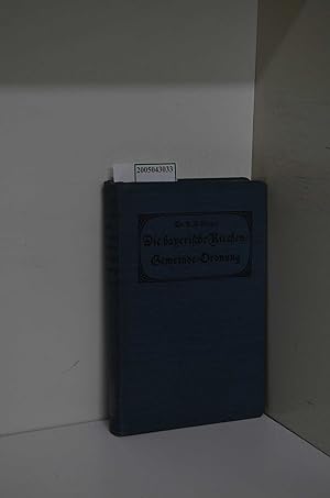 Bild des Verkufers fr Die bayerische Kirchen-Gemeinde-Ordnung vom 24. September 1912. Mit einer historisch-kanonistischen Einleitung und ausfhrlichen Darstellung der neuen Rechtsvorschriften auf Grund der Gesetzgebungs-Materialien ausgearbeitet von K. A. Geiger zum Verkauf von ralfs-buecherkiste