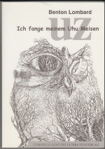 Seller image for UZ - Ich fange meinem Uhu Meisen. Eine Unfuggeschichte aus dem Mittelalter. Benton Lombard for sale by Antiquariat ExLibris Erlach Eberhard Ott