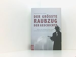 Bild des Verkufers fr Der grte Raubzug der Geschichte: Warum die Fleiigen immer rmer und die Reichen immer reicher werden zum Verkauf von Book Broker