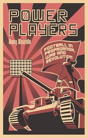 Imagen del vendedor de Power Players : Football in Propaganda, War and Revolution a la venta por AHA-BUCH GmbH
