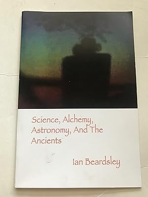 Science, Alchemy, Astronomy and the Ancients