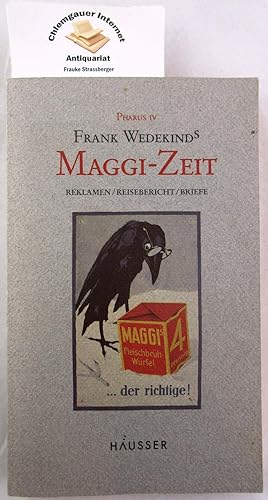Frank Wedekinds Maggi-Zeit : Reklamen, Reisebericht, Briefe. Mit einem Essay von Rolf Kieser. Her...