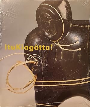 Imagen del vendedor de Itukiagatta!: Inuit Sculpture from the Collection of the TD Bank Financial Group a la venta por L. Lam Books