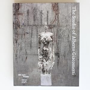 The Studio of Alberto Giacometti: Collection of the Foudation Alberto et Annette Giacometti