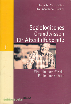 Soziologisches Grundwissen für Altenhilfeberufe. Ein Lehrbuch für die Fach(hoch)schule.