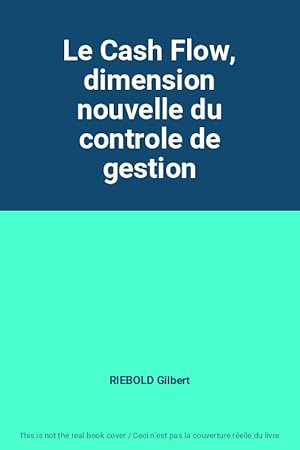 Seller image for Le Cash Flow, dimension nouvelle du controle de gestion for sale by Ammareal