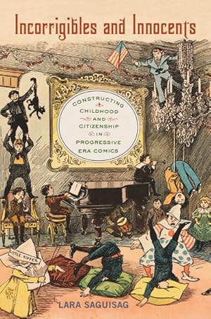 Seller image for Incorrigibles and Innocents : Constructing Childhood and Citizenship in Progressive Era Comics for sale by GreatBookPrices
