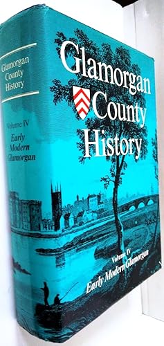 Glamorgan County History Volume IV Early Modern Glamorgan from the Act of Union to the Industrial...