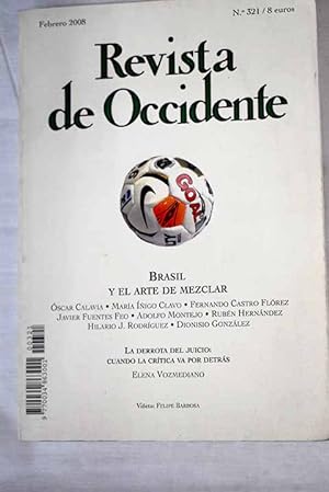 Seller image for Revista de Occidente, Ao 2008, n 321, Brasil y el arte de mezclar:: Brasil y el arte de mezclar; Una vez pens el proyecto de un pas.; La nostalgia del cuerpo y el arte teraputico de Lydia Clark; Lygia Pape: la compleja relacin entre logos y afectos; Gritos surdos y otras imgenes polpticas: Miguel Rio Branco; Las dos muertes de Glauber Rocha. El cine brasileo entre la esttica del hambre y la diettica del espectculo; Nunca volveremos a casa; La vspera del acontecimiento. Una visin de Sao Paulo; Juicio y valor en el arte actual. Cuando la crtica va por detrs; El discreto encanto del liberalismo; Poemas; La fenomenologa en accin; La precisin del cuerpo: anlisis filosfico de la puntera for sale by Alcan Libros