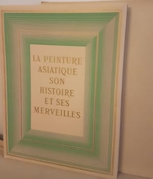 Bild des Verkufers fr La Peinture Asiatique , son Histoire et ses Merveilles zum Verkauf von Au vert paradis du livre
