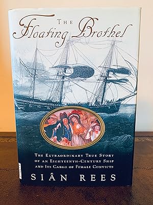 Immagine del venditore per The Floating Brothel: The Extraordinary True Story of an Eighteenth Century Ship and Its Cargo of Female Convicts [FIRST EDITION, FIRST PRINTING] venduto da Vero Beach Books