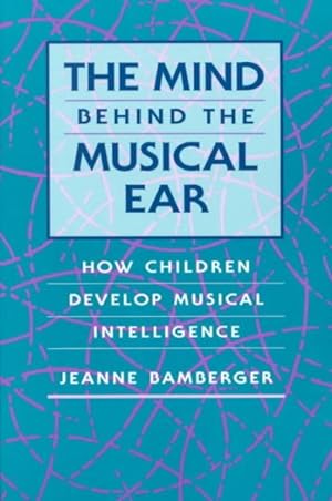 Seller image for Mind Behind the Musical Ear : How Children Develop Musical Intelligence for sale by GreatBookPrices