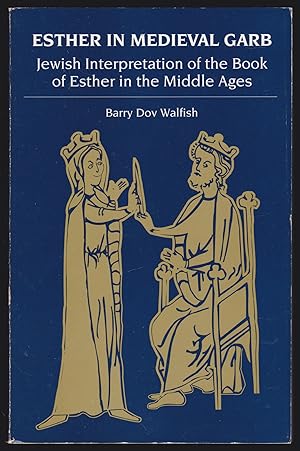 Image du vendeur pour Esther in Medieval Garb: Jewish Interpretation of the Book of Esther in the Middle Ages mis en vente par JNBookseller