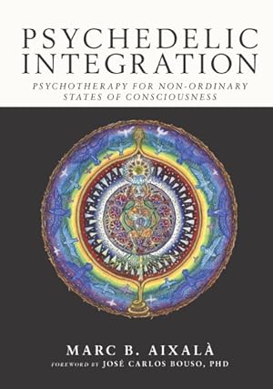 Seller image for Psychedelic Integration : Psychotherapy for Non-ordinary States of Consciousness for sale by GreatBookPrices
