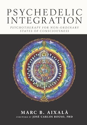 Seller image for Psychedelic Integration : Psychotherapy for Non-ordinary States of Consciousness for sale by GreatBookPrices