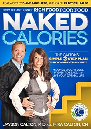 Image du vendeur pour Naked Calories: Discover How Micronutrients Can Maximize Weight Lose, Prevent Dosease and Enhance Your Life mis en vente par Reliant Bookstore