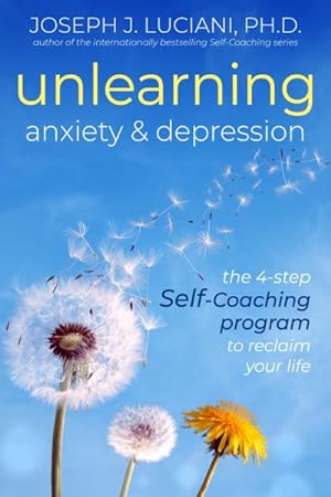 Imagen del vendedor de Unlearning Anxiety & Depression : The 4-Step Self-Coaching Program to Reclaim Your Life a la venta por GreatBookPrices