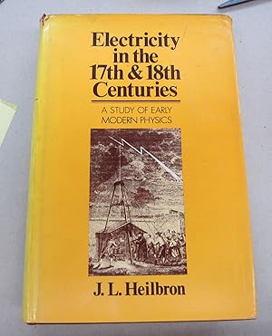 Electricity in the 17th & 18th Centuries; A Study of Early Modern Physics