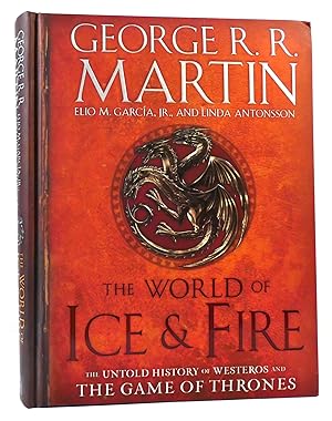 Bild des Verkufers fr THE WORLD OF ICE & FIRE The Untold History of Westeros and the Game of Thrones zum Verkauf von Rare Book Cellar