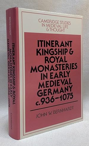 Seller image for Itinerant Kingship and Royal Monasteries in Early Medieval Germany, c.936â???1075 (Cambridge Studies in Medieval Life and Thought: Fourth Series, Series Number 21) for sale by Book House in Dinkytown, IOBA