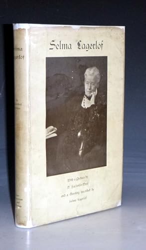 Selma Lagerlof: Her Life and Work (Signed By Selma Lagerlof), with a Preface By V. Sackvile-West ...