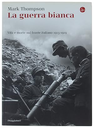 Seller image for LA GUERRA BIANCA. Vita e morte sul fronte italiano 1915-1919.: for sale by Bergoglio Libri d'Epoca