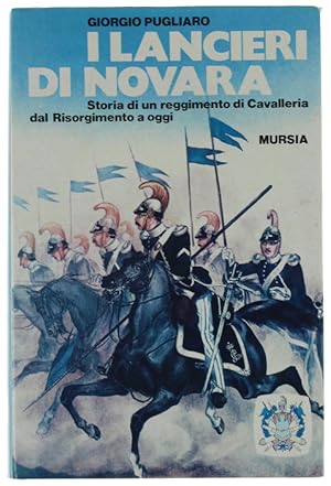 I LANCIERI DI NOVARA. Storia di un reggimento di Cavalleria dal Risorgimento ad oggi.: