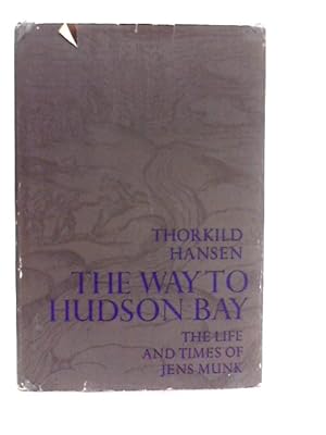 Image du vendeur pour The Way to Hudson Bay: The Life and Times of Jens Munk mis en vente par World of Rare Books