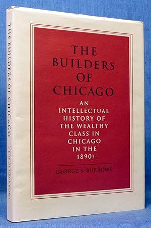 Seller image for The Builders of Chicago: An intellectual history of the wealthy class in Chicago in the 1890s for sale by Dennis McCarty Bookseller