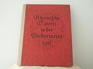 Imagen del vendedor de Rheinische Malerei in der Biedermeierzeit. Zugleich ein Rckblick au die Jubilums-Ausstellungen Dsseldorf 1925 der Jahrtausendfeier der Rheinlande. In Verbindung mit Walter Cohen und Bernd Lasch. a la venta por Allguer Online Antiquariat