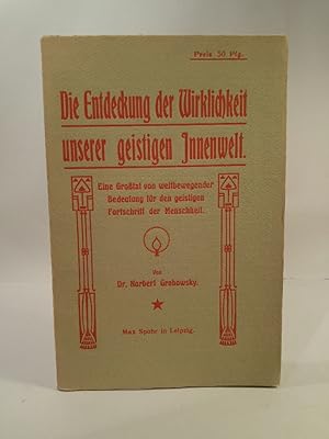 Imagen del vendedor de Die Entdeckung der Wirklichkeit unserer geistigen Innenwelt. Eine Grotat on weltbewegender Bedeutung fr den geisitgen Fortschritt der Menschheit a la venta por ANTIQUARIAT Franke BRUDDENBOOKS