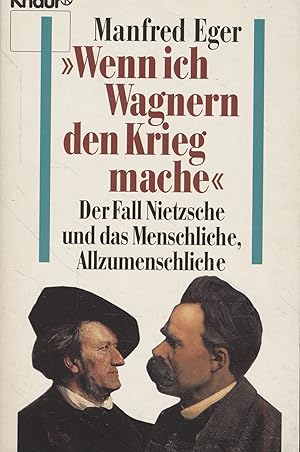 Bild des Verkufers fr Wenn ich Wagnern den Krieg mache". Der Fall Nietzsche, und das Menschliche, Allzumenschliche. zum Verkauf von Fundus-Online GbR Borkert Schwarz Zerfa