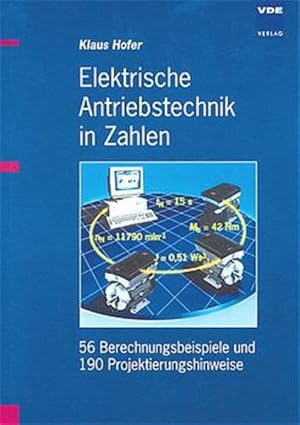 Elektrische Antriebstechnik in Zahlen: 56 Berechnungsbeispiele und 190 Projektierungshinweise.