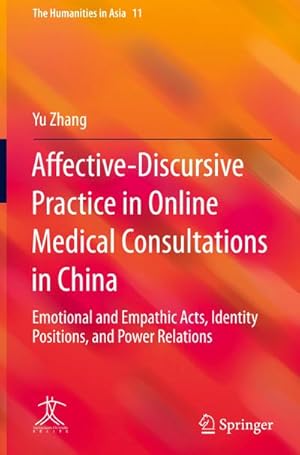 Bild des Verkufers fr Affective-Discursive Practice in Online Medical Consultations in China : Emotional and Empathic Acts, Identity Positions, and Power Relations zum Verkauf von AHA-BUCH GmbH