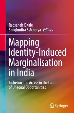 Bild des Verkufers fr Mapping Identity-Induced Marginalisation in India : Inclusion and Access in the Land of Unequal Opportunities zum Verkauf von AHA-BUCH GmbH