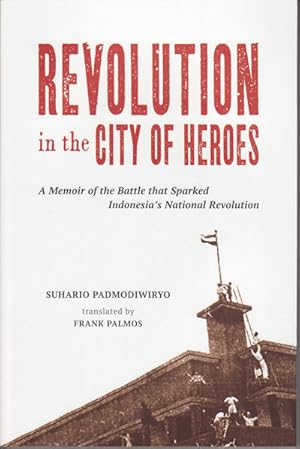 Bild des Verkufers fr Revolution in the City of Heroes: A Memoir of the Battle that Sparked Indonesia?s National Revolution. zum Verkauf von Asia Bookroom ANZAAB/ILAB