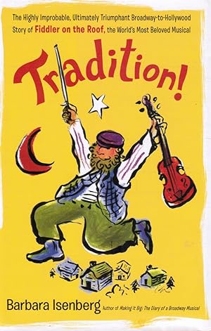 Bild des Verkufers fr Tradition! The Highly Improbable, Ultimately Triumphant Broadway-To-Hollywood Story of Fiddler on the Roof, the World's Most Beloved Musical zum Verkauf von Bookshop Baltimore