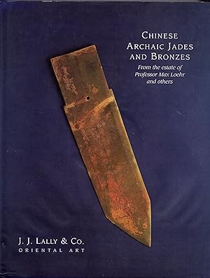 Chinese Archaic Jades and Bronzes from the Estate of Professor Max Loehr and Others