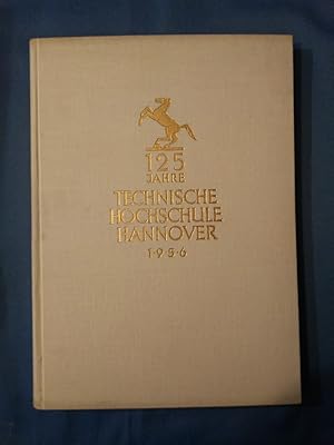Festschrift zur 125-Jahrfeier der Technischen Hochschule Hannover : 1831 - 1956. Schriftl.: Wilhe...