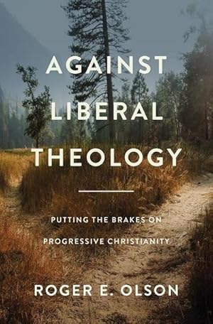 Bild des Verkufers fr Against Liberal Theology : Putting the Brakes on Progressive Christianity zum Verkauf von AHA-BUCH GmbH