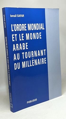 L'ordre mondial et le monde arabe au tournant du millénaire