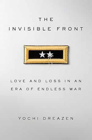 Seller image for The Invisible Front: Love and Loss in an Era of Endless War for sale by The Haunted Bookshop, LLC