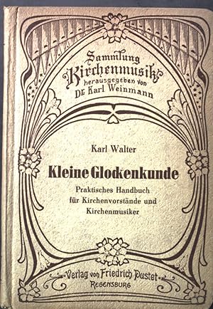 Bild des Verkufers fr Kleine Glockenkunde. Praktisches Handbuch fr Kirchenvorstnde und Kirchenmusiker. Sammlung "Kirchenmusik". Band 13. zum Verkauf von books4less (Versandantiquariat Petra Gros GmbH & Co. KG)