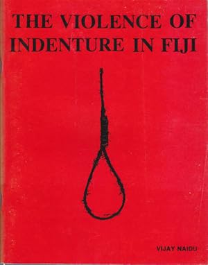 The Violence of Indenture in Fiji: Fiji Monograph Series No. 3