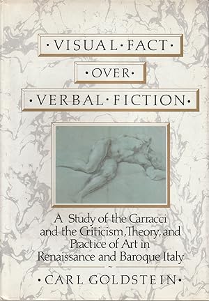 Visual fact over verbal fiction : a study of the Carracci and the criticism, theory and practice ...