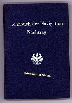 Seller image for Nachtrag zum Lehrbuch der Navigation nebst Beiheft: Praktische Navigation. for sale by Antiquariat im Kloster