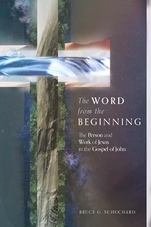 Image du vendeur pour Word from the Beginning : The Person and Work of Jesus in the Gospel of John mis en vente par GreatBookPricesUK