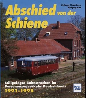 Abschied von der Schiene Band 3: Stillgelegte Bahnstrecken im Personenzugverkehr Deutschlands 199...